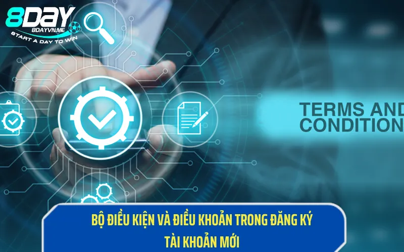 Bộ điều kiện và điều khoản trong đăng ký tài khoản mới 