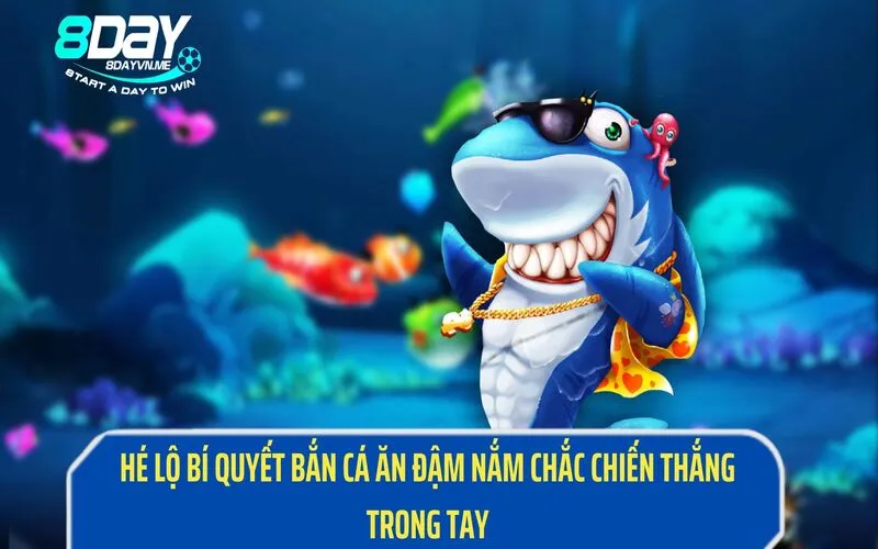 Hé Lộ Bí Quyết Bắn Cá Ăn Đậm Nắm Chắc Chiến Thắng Trong Tay