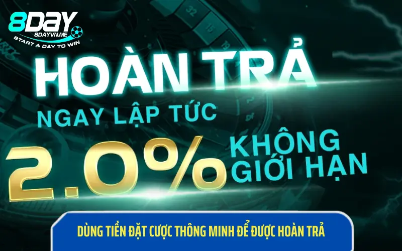 Dùng tiền đặt cược thông minh để được hoàn trả 