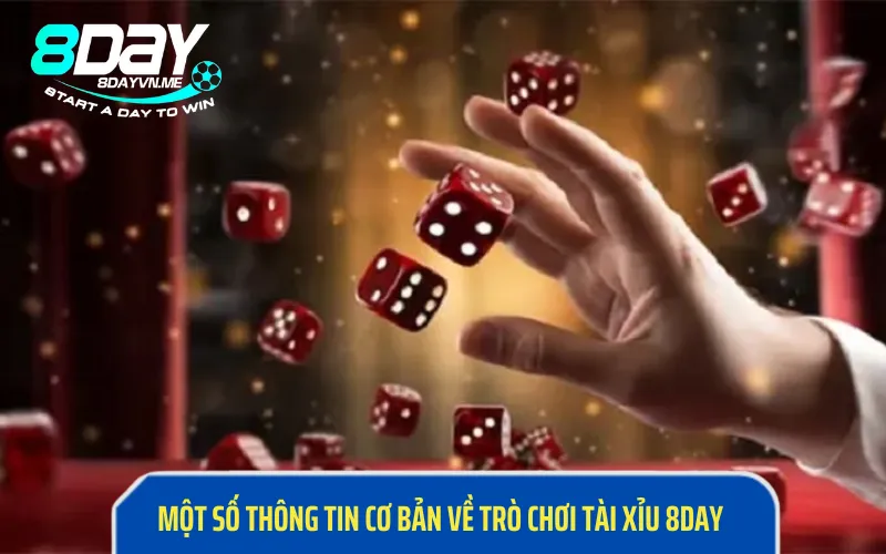 Một số thông tin cơ bản về trò chơi tài xỉu 8Day 