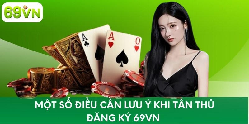 Một số điều cần lưu ý khi tân thủ đăng ký 69VN 